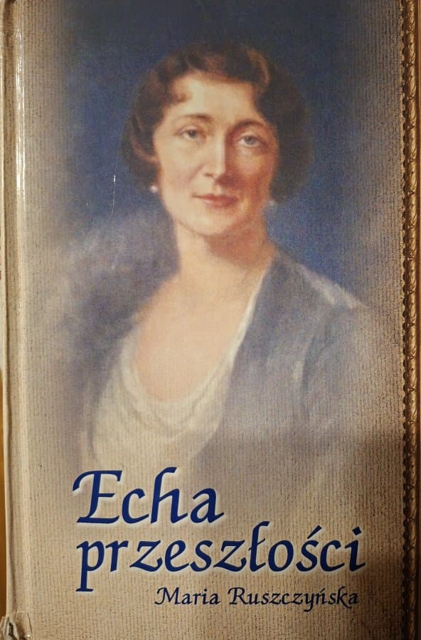 Maria Ruszczyńska - córka Marcina wnuczka Edmunda autora "Wspomnienia moje z roku 1863" Wierusz-Kowalskiego, Echa przeszłości, Jelenia Góra 2016